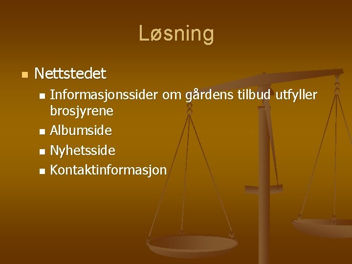 Løsning n Nettstedet Informasjonssider om gårdens tilbud utfyller brosjyrene n Albumside n Nyhetsside n