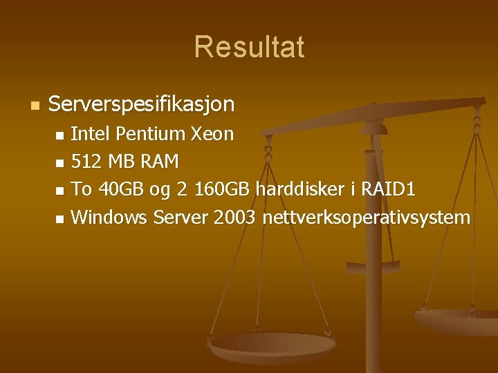 Resultat n Serverspesifikasjon Intel Pentium Xeon n 512 MB RAM n To 40 GB