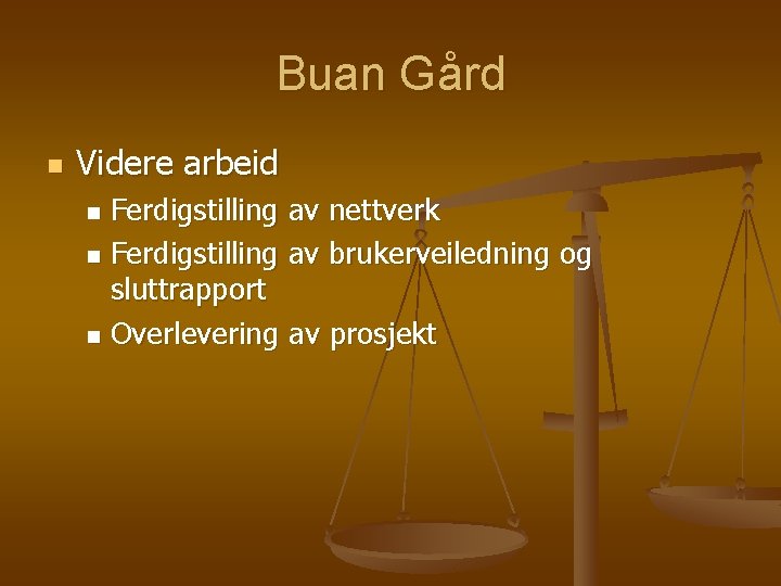 Buan Gård n Videre arbeid Ferdigstilling av nettverk n Ferdigstilling av brukerveiledning og sluttrapport