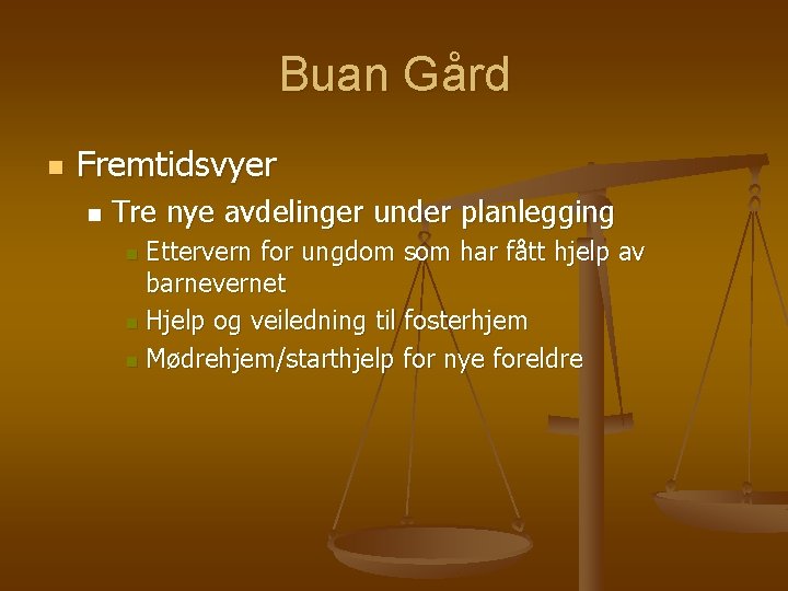 Buan Gård n Fremtidsvyer n Tre nye avdelinger under planlegging Ettervern for ungdom som