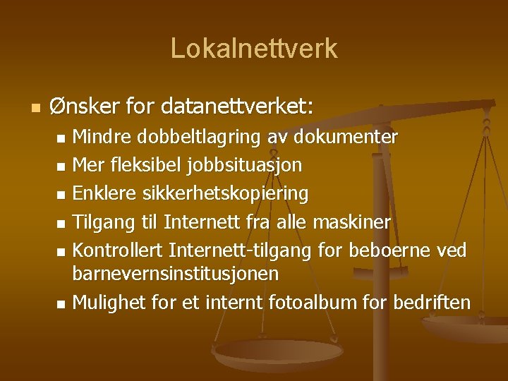 Lokalnettverk n Ønsker for datanettverket: Mindre dobbeltlagring av dokumenter n Mer fleksibel jobbsituasjon n