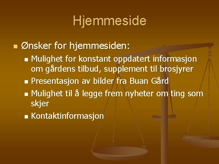 Hjemmeside n Ønsker for hjemmesiden: Mulighet for konstant oppdatert informasjon om gårdens tilbud, supplement