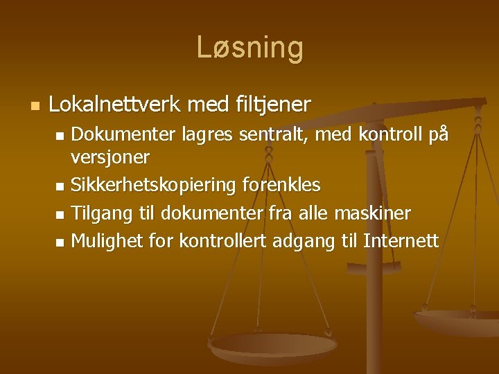 Løsning n Lokalnettverk med filtjener Dokumenter lagres sentralt, med kontroll på versjoner n Sikkerhetskopiering