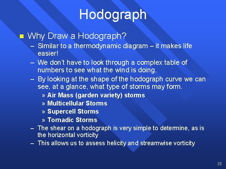 Hodograph n Why Draw a Hodograph? – Similar to a thermodynamic diagram – it