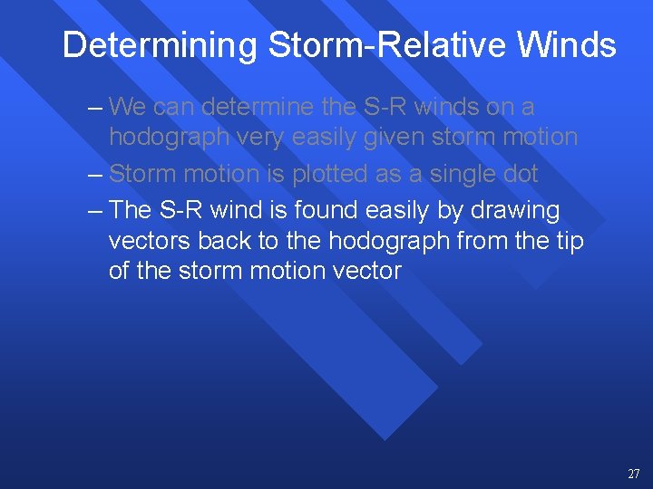 Determining Storm-Relative Winds – We can determine the S-R winds on a hodograph very