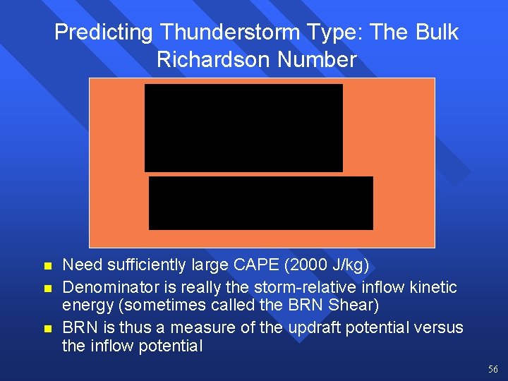 Predicting Thunderstorm Type: The Bulk Richardson Number n n n Need sufficiently large CAPE