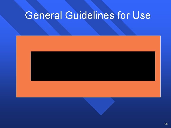 General Guidelines for Use 58 