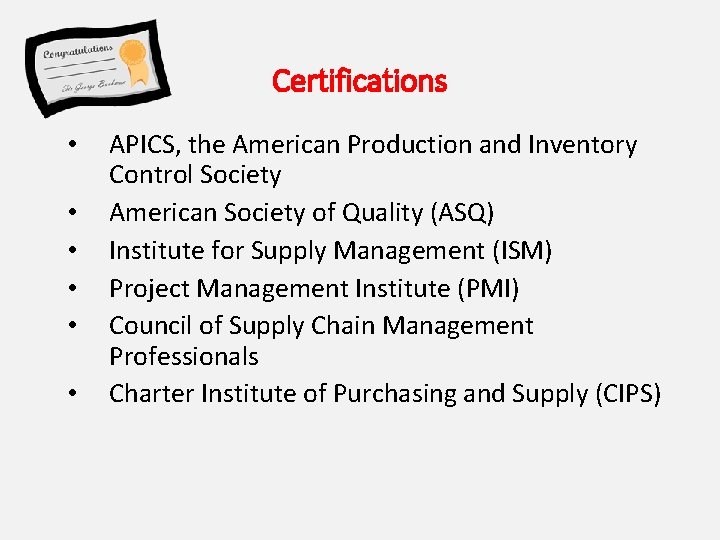 Certifications • • • APICS, the American Production and Inventory Control Society American Society