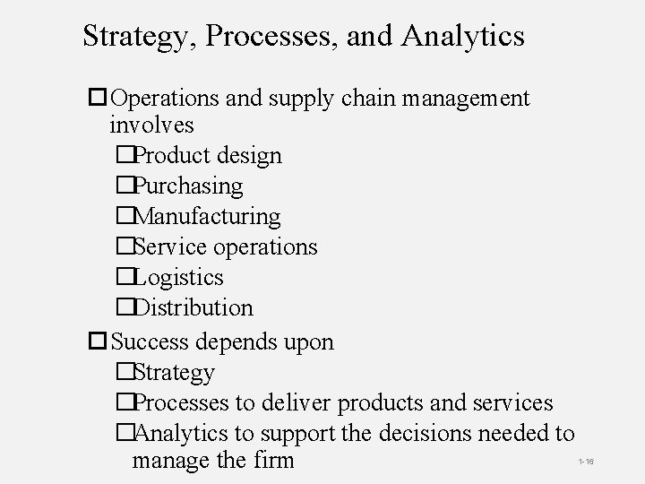 Strategy, Processes, and Analytics Operations and supply chain management involves �Product design �Purchasing �Manufacturing
