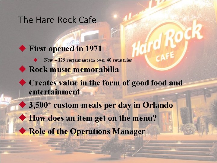 The Hard Rock Cafe u First opened in 1971 u Now – 129 restaurants