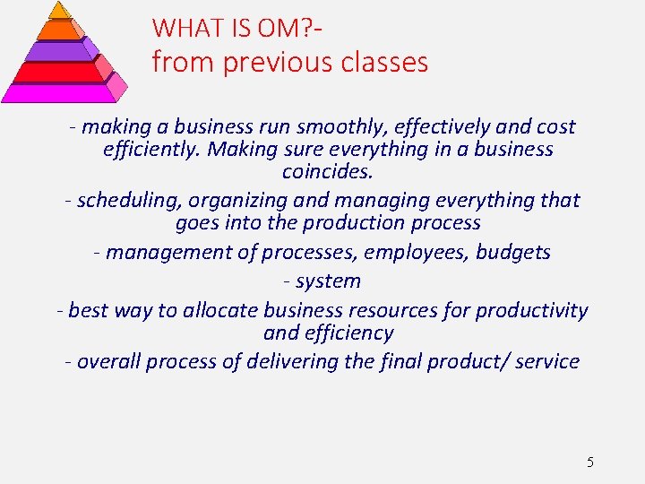 WHAT IS OM? - from previous classes - making a business run smoothly, effectively