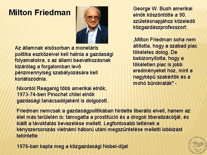 Milton Friedman Az államnak elsősorban a monetáris politika eszközeivel kell hatnia a gazdasági folyamatokra,