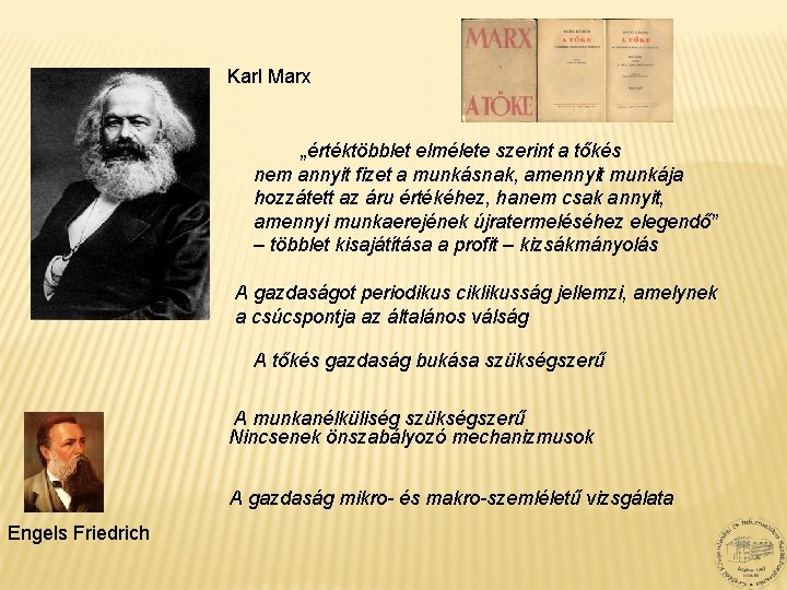 Karl Marx „értéktöbblet elmélete szerint a tőkés nem annyit fizet a munkásnak, amennyit munkája