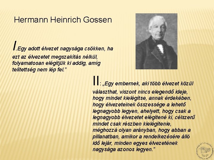 Hermann Heinrich Gossen I. Egy adott élvezet nagysága csökken, ha ezt az élvezetet megszakítás