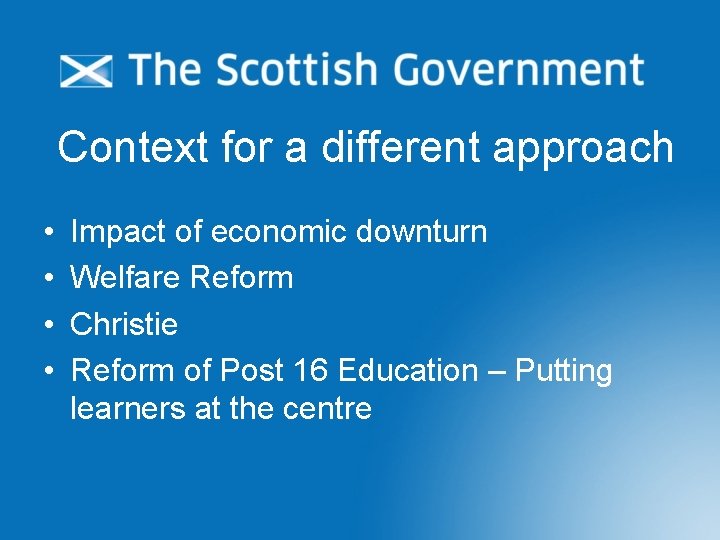 Context for a different approach • • Impact of economic downturn Welfare Reform Christie