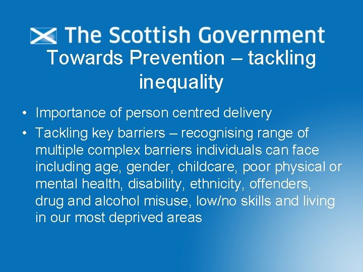 Towards Prevention – tackling inequality • Importance of person centred delivery • Tackling key