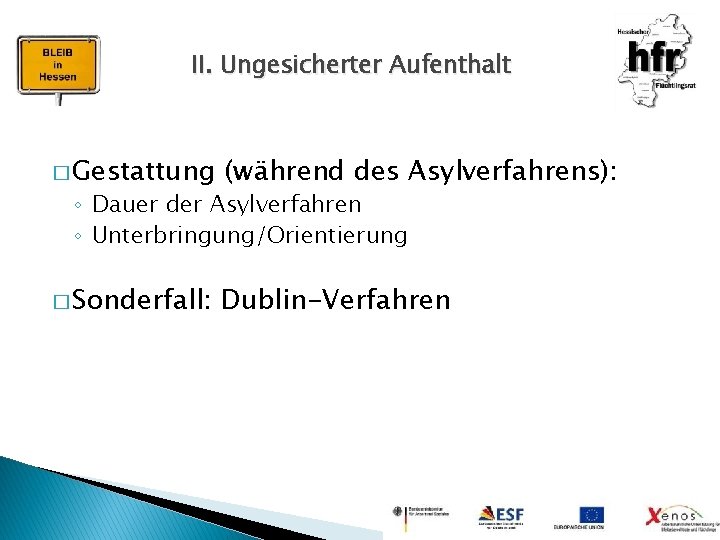 II. Ungesicherter Aufenthalt � Gestattung (während des Asylverfahrens): � Sonderfall: Dublin-Verfahren ◦ Dauer der