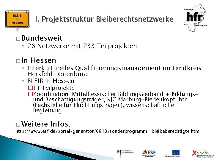 I. Projektstruktur Bleiberechtsnetzwerke � Bundesweit ◦ 28 Netzwerke mit 233 Teilprojekten � In Hessen