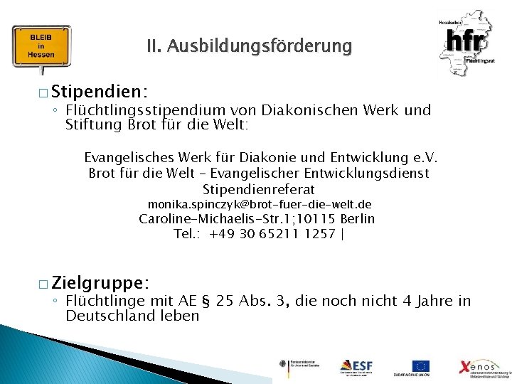II. Ausbildungsförderung � Stipendien: ◦ Flüchtlingsstipendium von Diakonischen Werk und Stiftung Brot für die