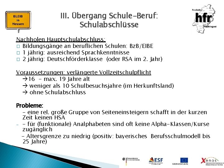 III. Übergang Schule-Beruf: Schulabschlüsse Nachholen Hauptschulabschluss: � Bildungsgänge an beruflichen Schulen: Bz. B/EIBE �