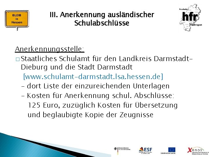 III. Anerkennung ausländischer Schulabschlüsse Anerkennungsstelle: � Staatliches Schulamt für den Landkreis Darmstadt. Dieburg und