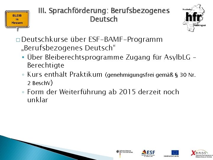 III. Sprachförderung: Berufsbezogenes Deutsch � Deutschkurse über ESF-BAMF-Programm „Berufsbezogenes Deutsch“ • Über Bleiberechtsprogramme Zugang