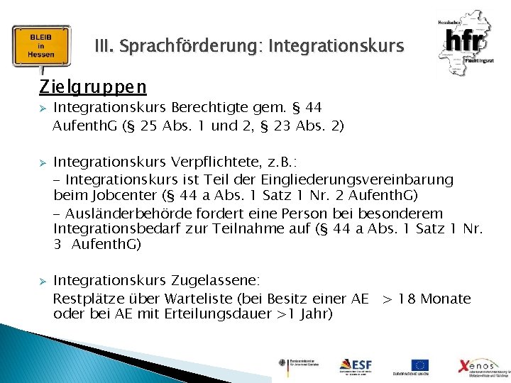 III. Sprachförderung: Integrationskurs Zielgruppen Ø Ø Ø Integrationskurs Berechtigte gem. § 44 Aufenth. G