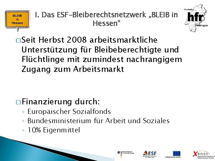 I. Das ESF-Bleiberechtsnetzwerk „BLEIB in Hessen“ � Seit Herbst 2008 arbeitsmarktliche Unterstützung für Bleibeberechtigte