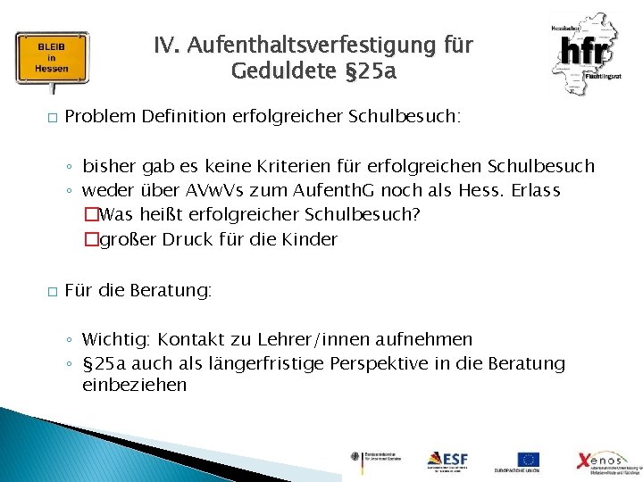 IV. Aufenthaltsverfestigung für Geduldete § 25 a � Problem Definition erfolgreicher Schulbesuch: ◦ bisher