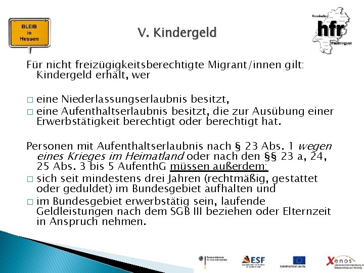 V. Kindergeld Für nicht freizügigkeitsberechtigte Migrant/innen gilt: Kindergeld erhält, wer eine Niederlassungserlaubnis besitzt, �