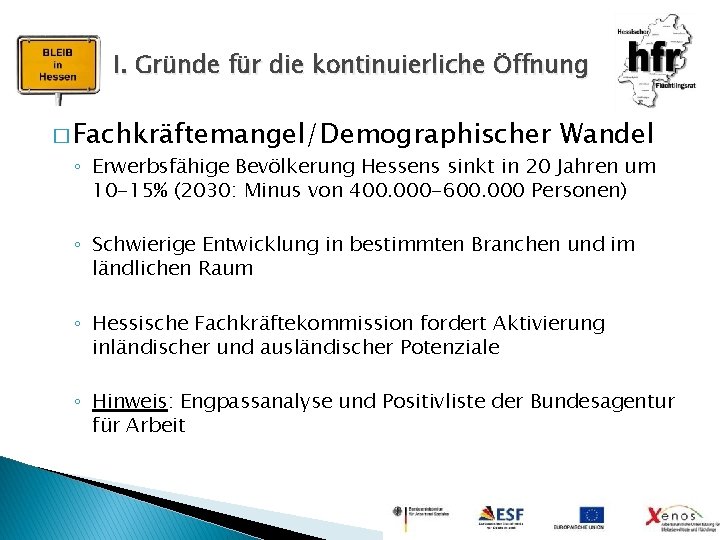 I. Gründe für die kontinuierliche Öffnung � Fachkräftemangel/Demographischer Wandel ◦ Erwerbsfähige Bevölkerung Hessens sinkt