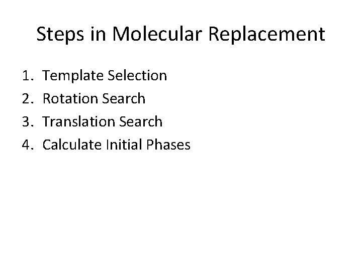 Steps in Molecular Replacement 1. 2. 3. 4. Template Selection Rotation Search Translation Search