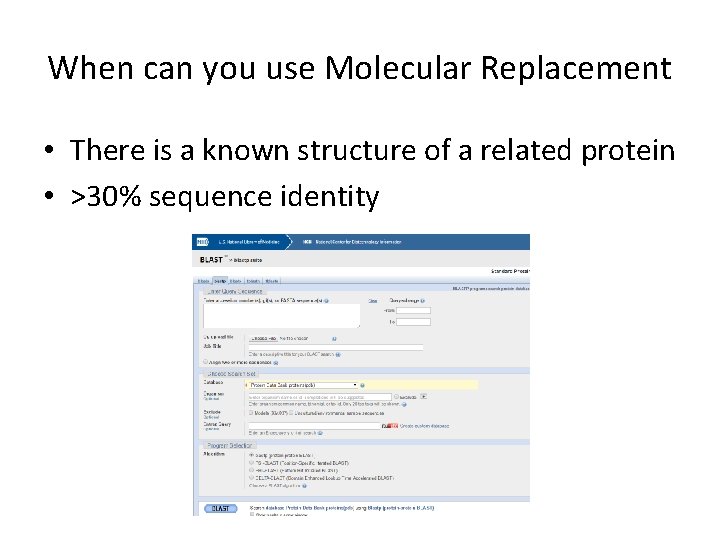 When can you use Molecular Replacement • There is a known structure of a