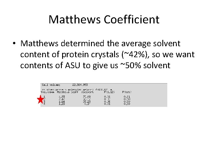 Matthews Coefficient • Matthews determined the average solvent content of protein crystals (~42%), so