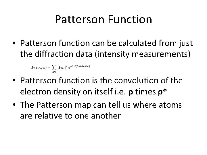 Patterson Function • Patterson function can be calculated from just the diffraction data (intensity