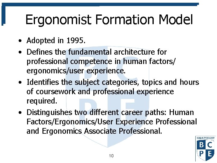 Ergonomist Formation Model • Adopted in 1995. • Defines the fundamental architecture for professional