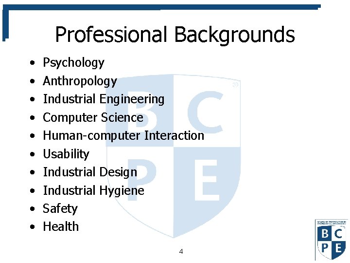 Professional Backgrounds • • • Psychology Anthropology Industrial Engineering Computer Science Human-computer Interaction Usability