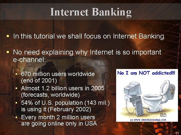 Internet Banking § In this tutorial we shall focus on Internet Banking. § No