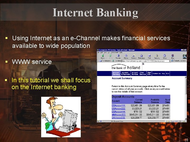Internet Banking § Using Internet as an e-Channel makes financial services available to wide