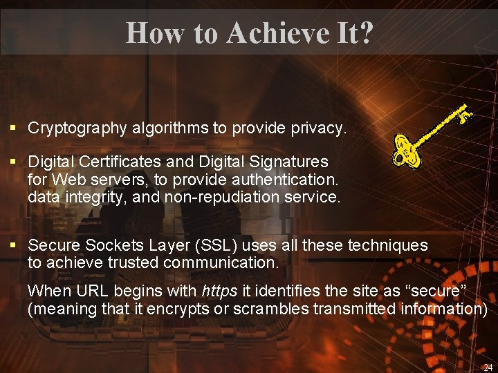 How to Achieve It? § Cryptography algorithms to provide privacy. § Digital Certificates and