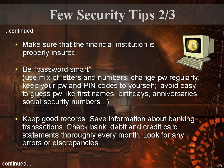 Few Security Tips 2/3. . . continued • Make sure that the financial institution