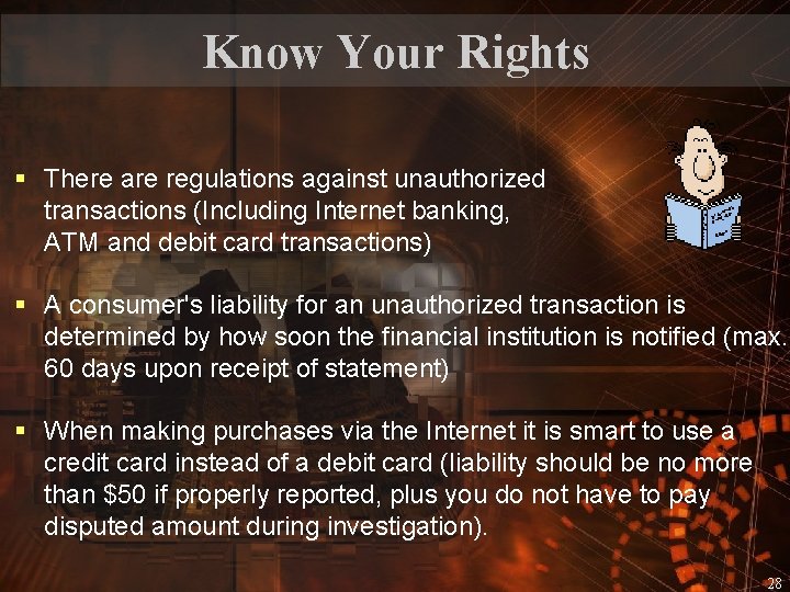 Know Your Rights § There are regulations against unauthorized transactions (Including Internet banking, ATM