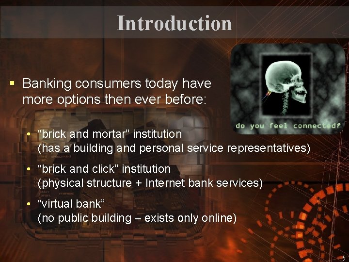 Introduction § Banking consumers today have more options then ever before: • “brick and