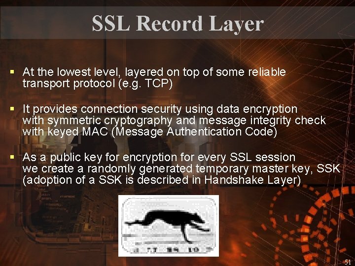 SSL Record Layer § At the lowest level, layered on top of some reliable