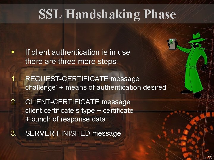 SSL Handshaking Phase § If client authentication is in use there are three more