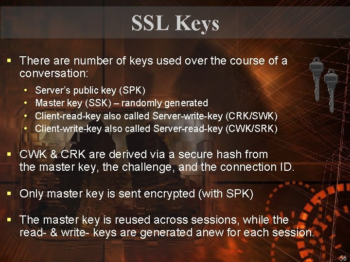 SSL Keys § There are number of keys used over the course of a