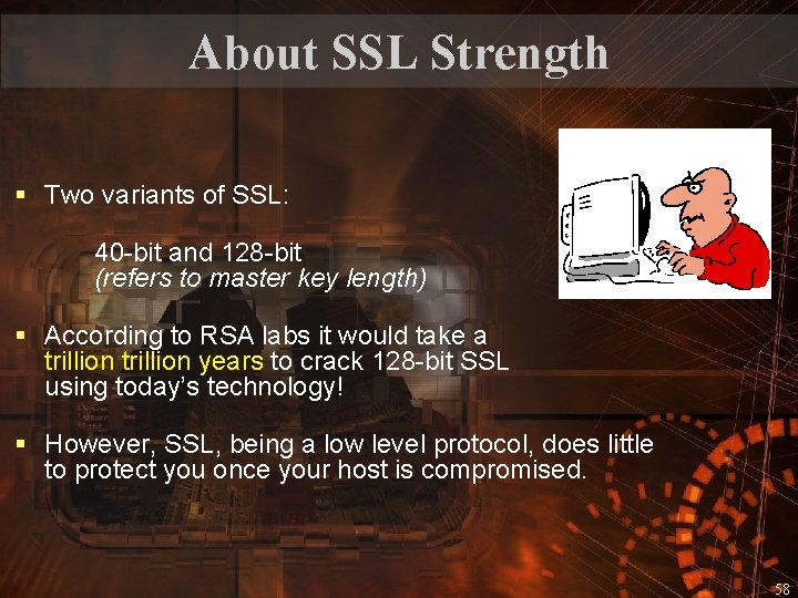 About SSL Strength § Two variants of SSL: 40 -bit and 128 -bit (refers