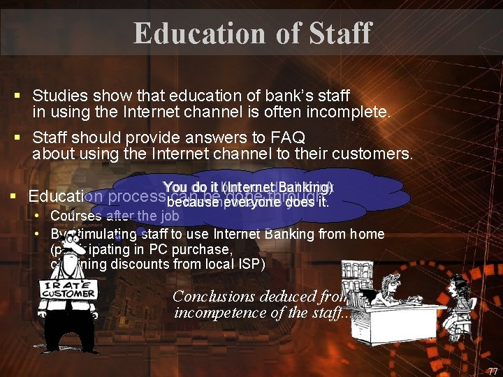 Education of Staff § Studies show that education of bank’s staff in using the