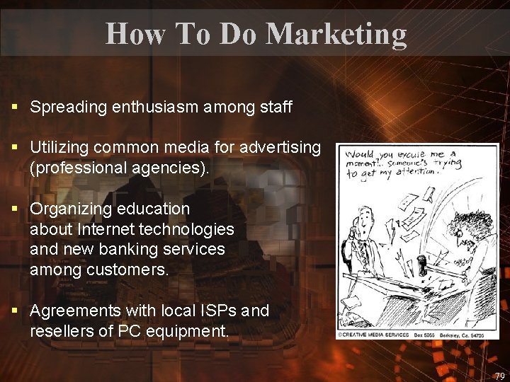 How To Do Marketing § Spreading enthusiasm among staff § Utilizing common media for