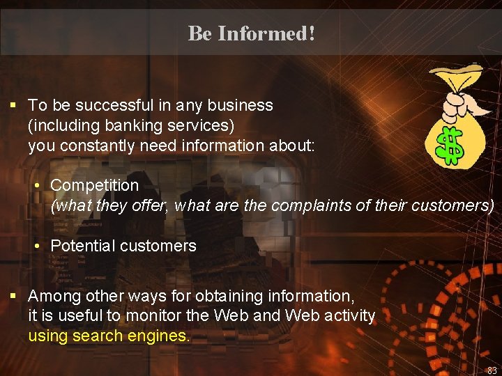 Be Informed! § To be successful in any business (including banking services) you constantly